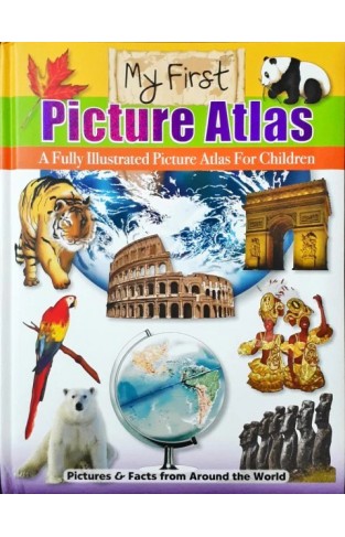 My First Picture Atlas A Fully Illustrated Picture Atlas for Children